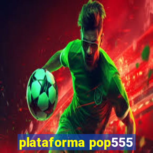 plataforma pop555